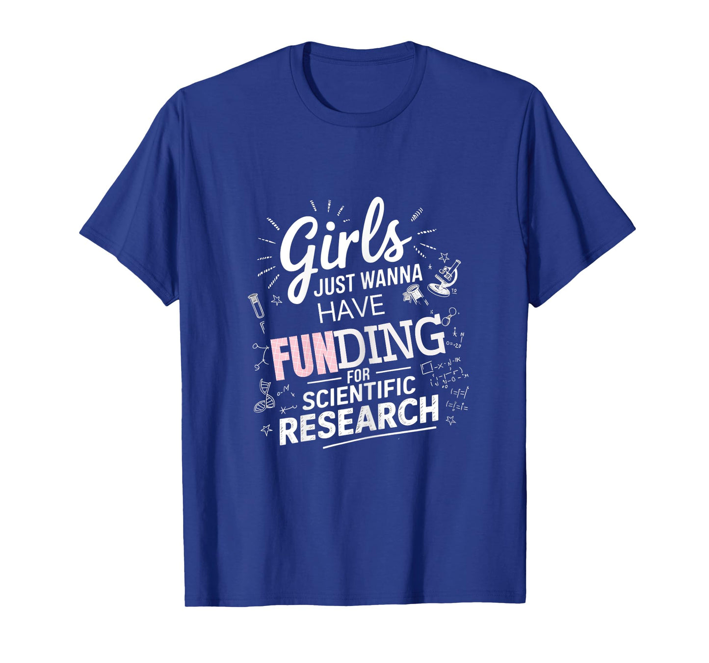 Girls Just Wanna Have Funding For Scientific Research Tee T-Shirt