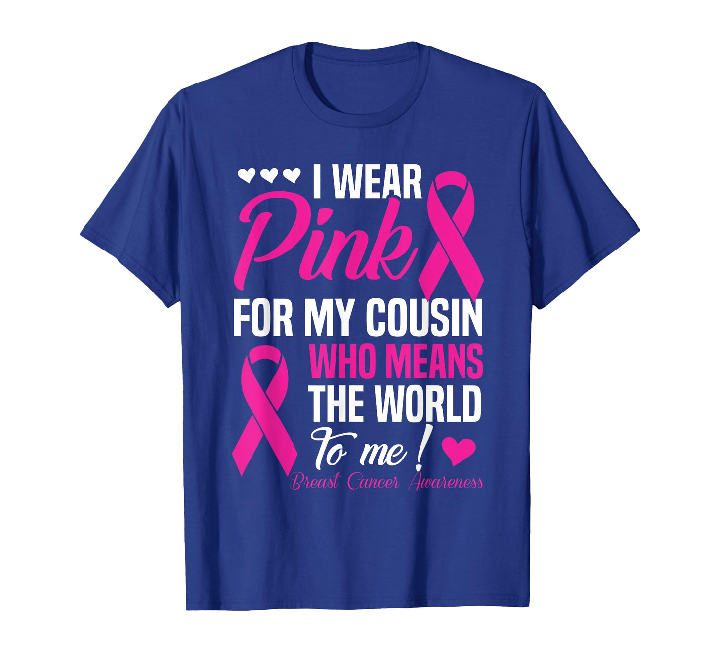 Breast Cancer T-Shirt Pink For Cousin Who Means World To Me