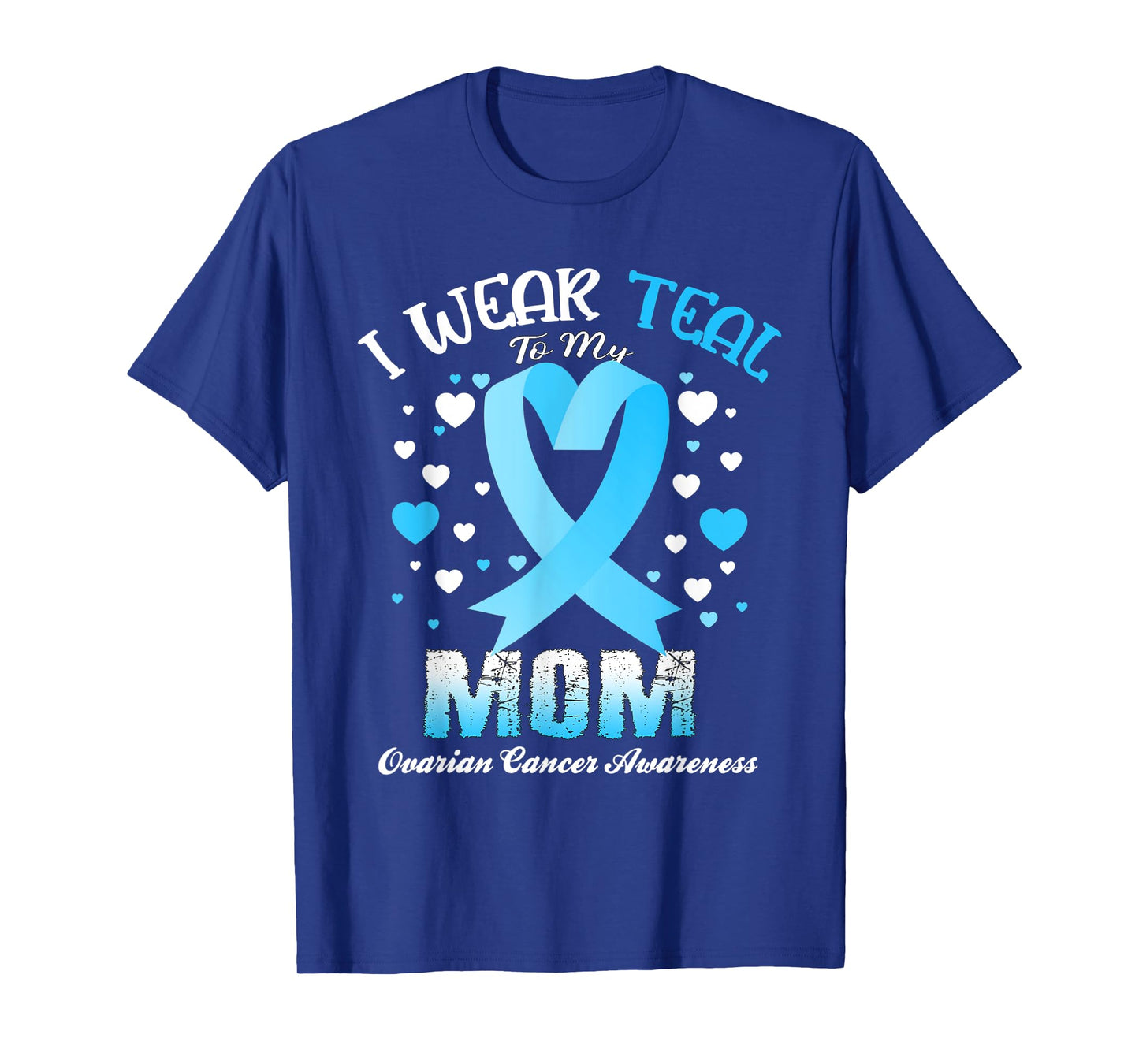I Wear Teal For My Mom Ovarian Cancer Awareness Support T-Shirt