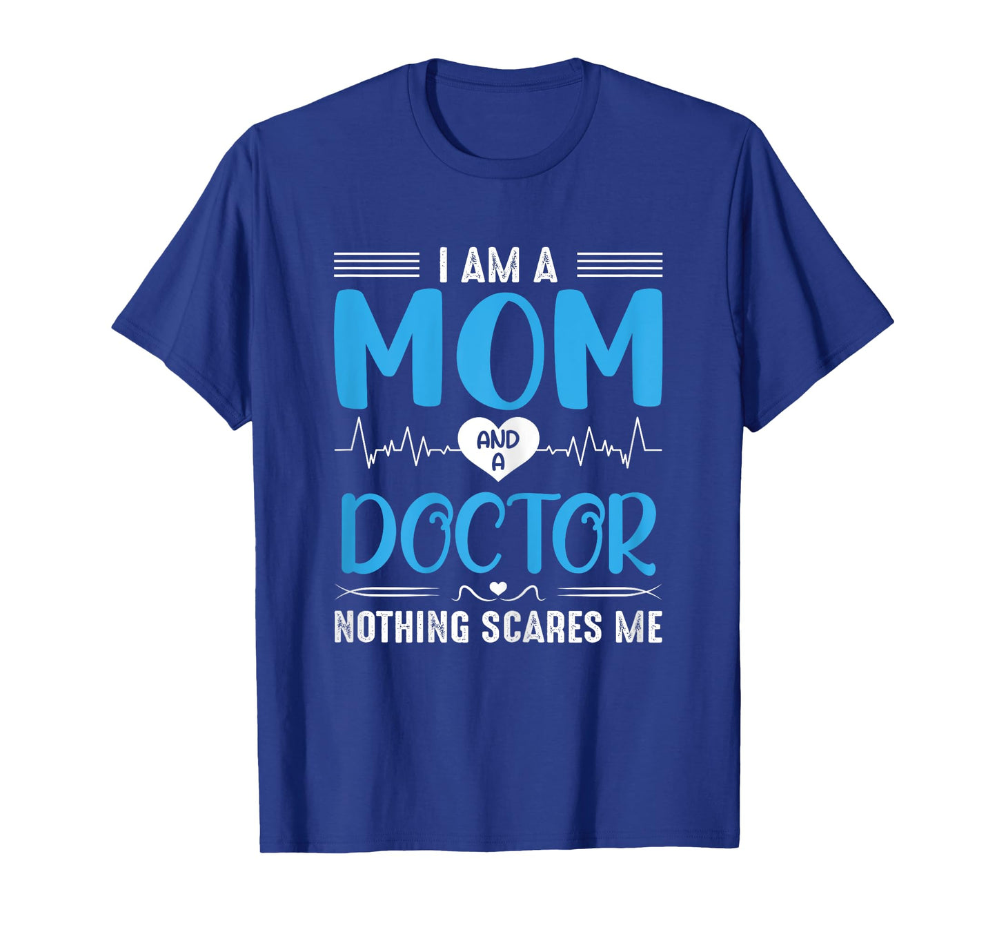 I Am A Mom and A Doctor Nothing Scares Me Mother's Day T-Shirt