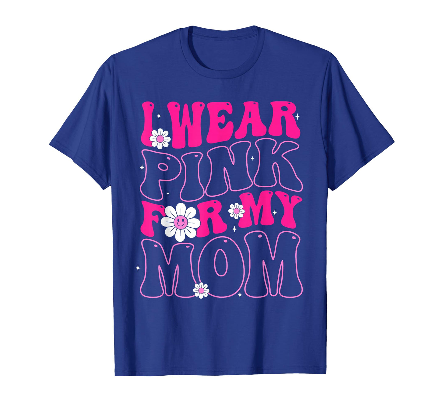 I Wear Pink for My Mom Breast Cancer Awareness Ribbon Flower T-Shirt
