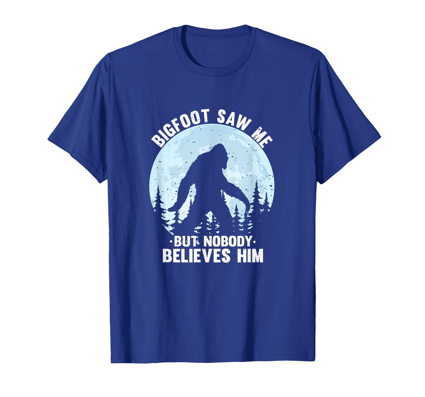 Bigfoot Saw Me But Nobody Believes Him Bigfoot Night Stroll T-Shirt