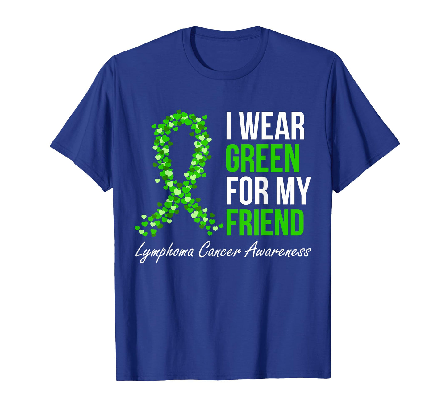 Lymphoma Cancer Ribbon I Wear Green For My Friend Support T-Shirt