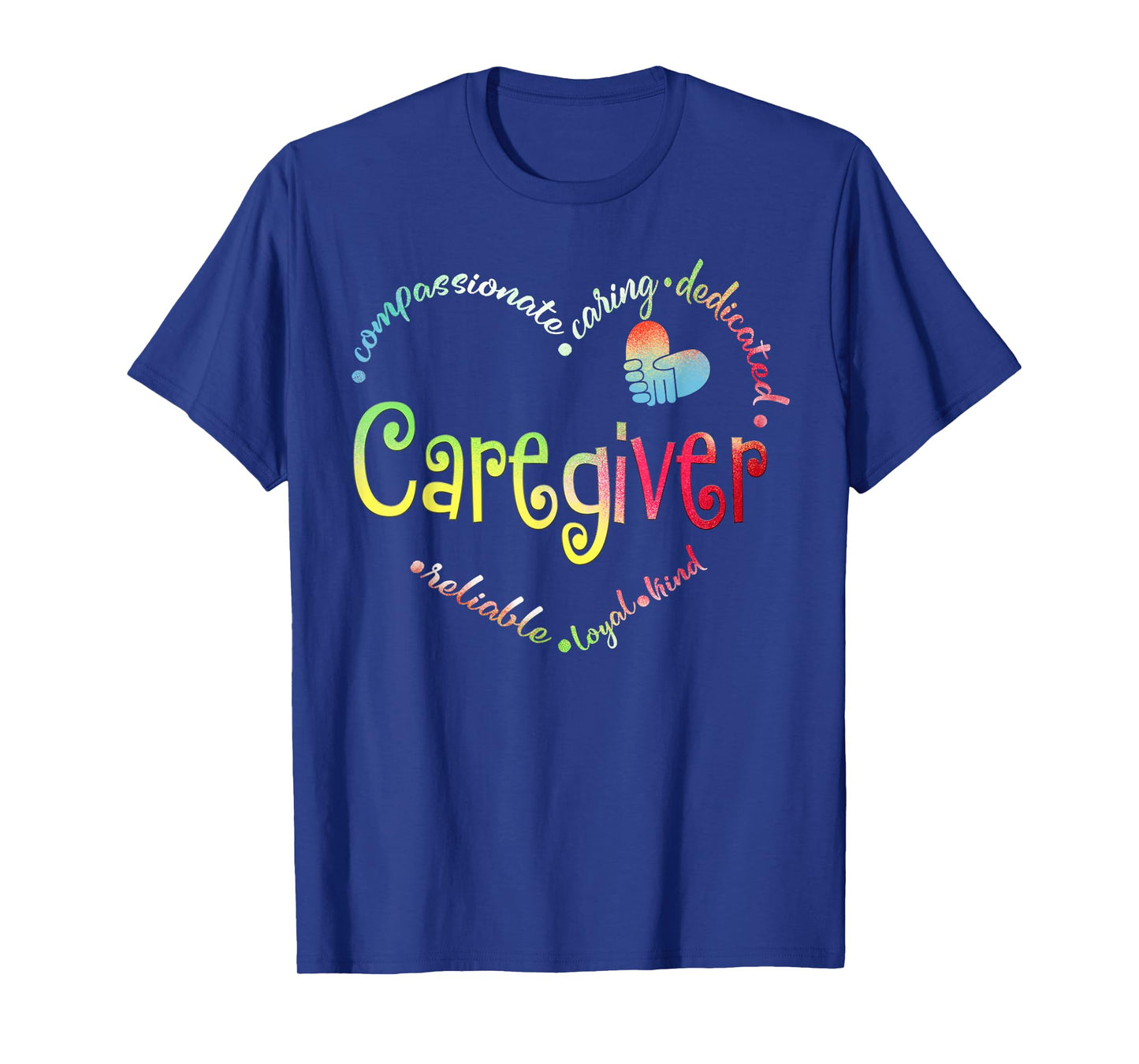 Caregiver Compassionate Caring Dedicated Reliable Loyal Kind Black Unisex Small Cotton Short Sleeve Regular Fit Crew Neck T-Shirt