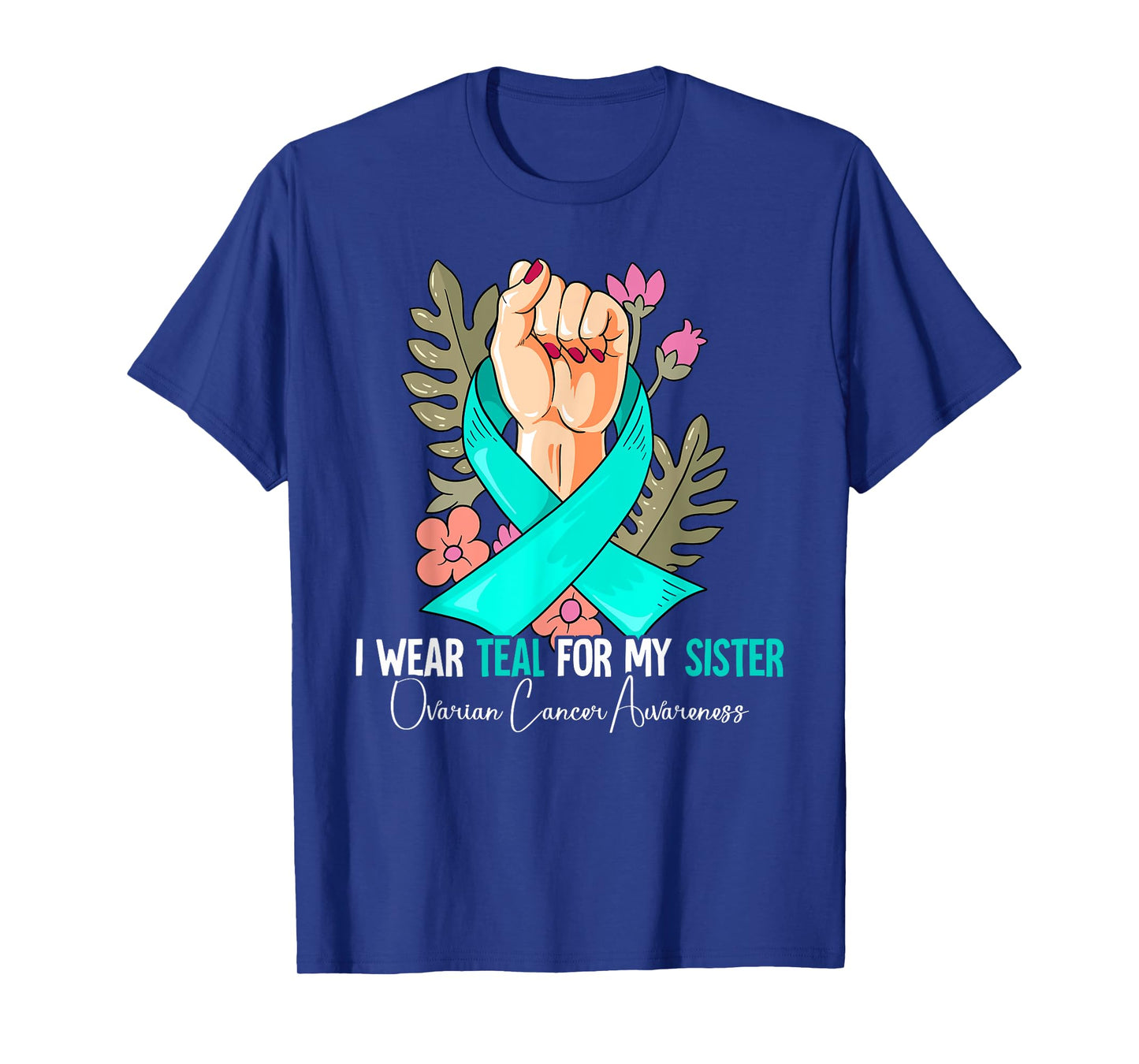 I Wear Teal For My Sister Ovarian Cancer Awareness T-Shirt