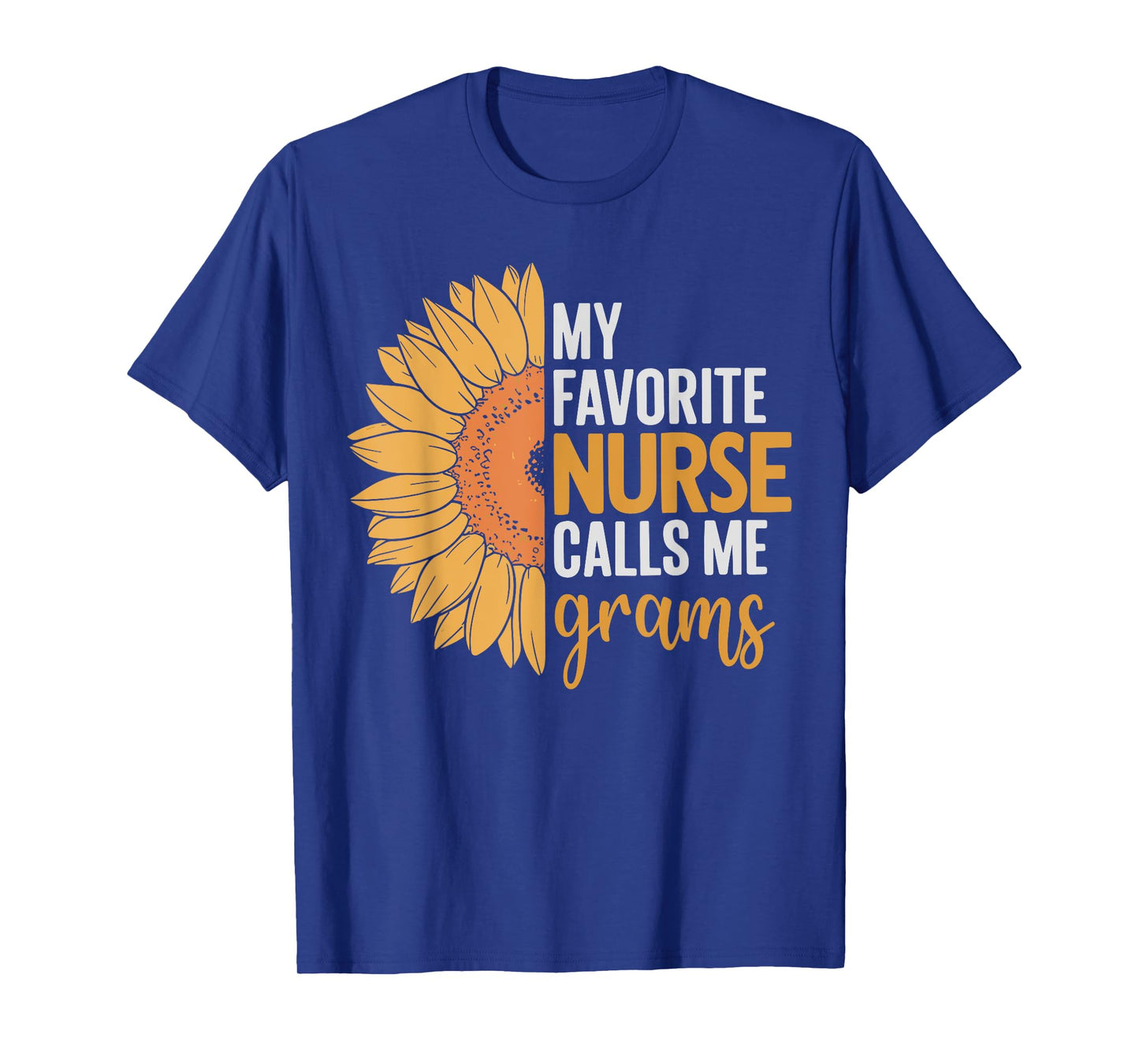 My favorite nurse calls me grams sunflower T-Shirt