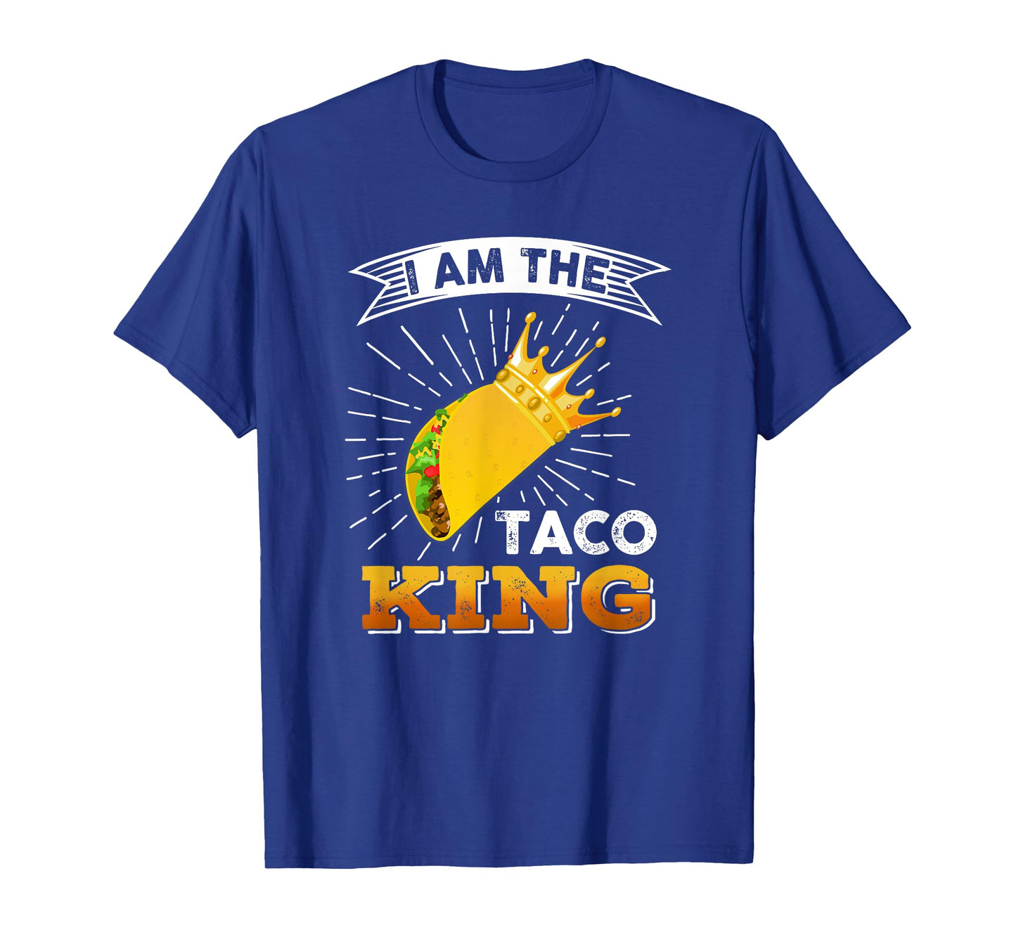 Funny Cinco De Mayo Food I Am The Taco King T shirt T-Shirt