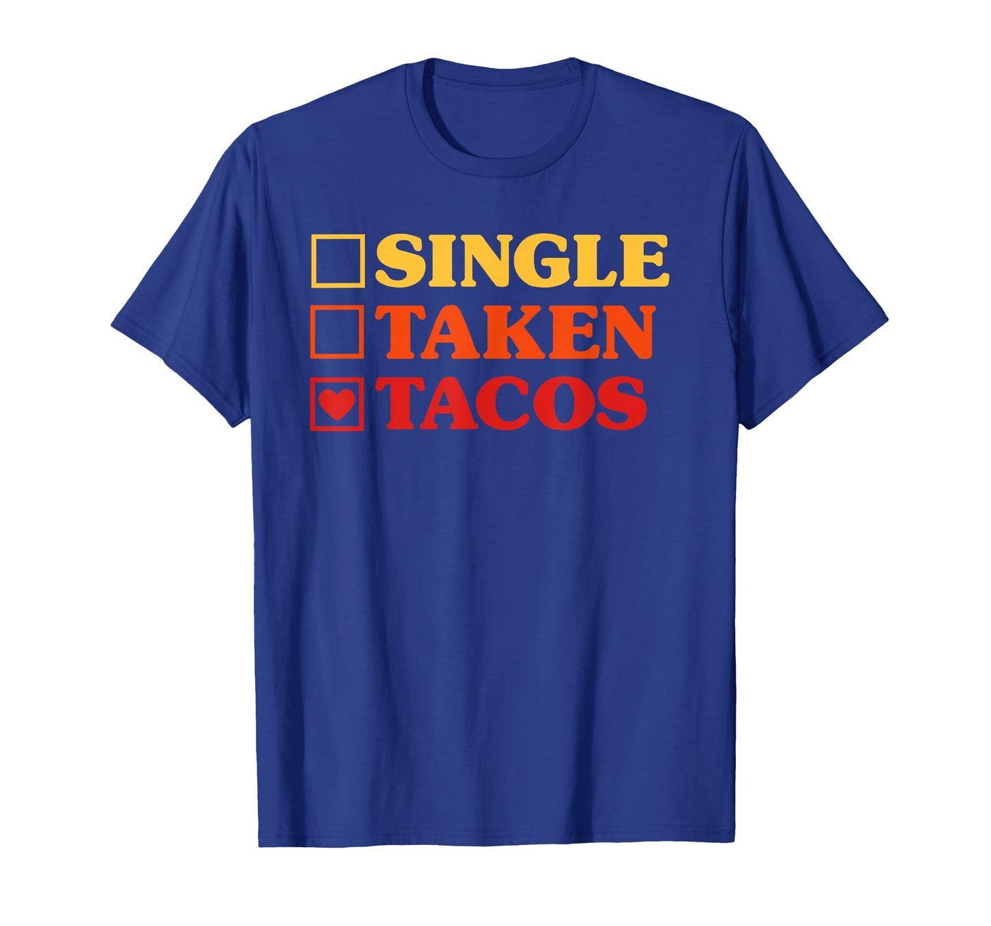 Tacos I Love Tacos Funny Single Taken Tacos T-Shirt