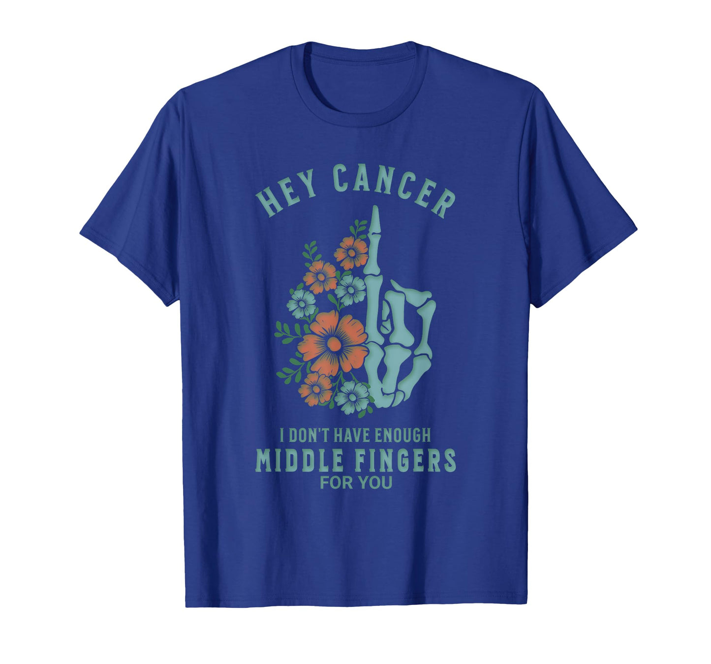 Hey Cancer I Don't Have Enough Middle Fingers For You Funny T-Shirt
