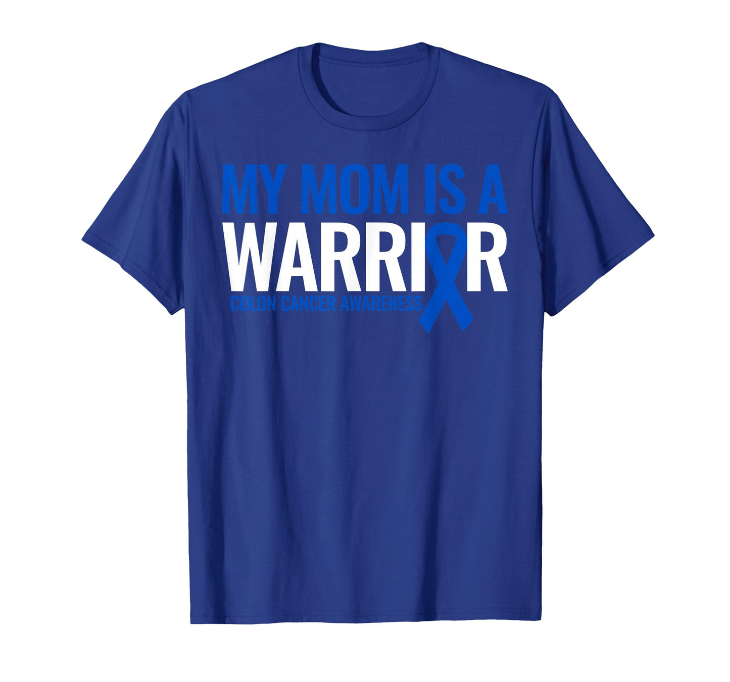 My Mom is a Warrior Colon Cancer Awareness Month Blue Ribbon T-Shirt