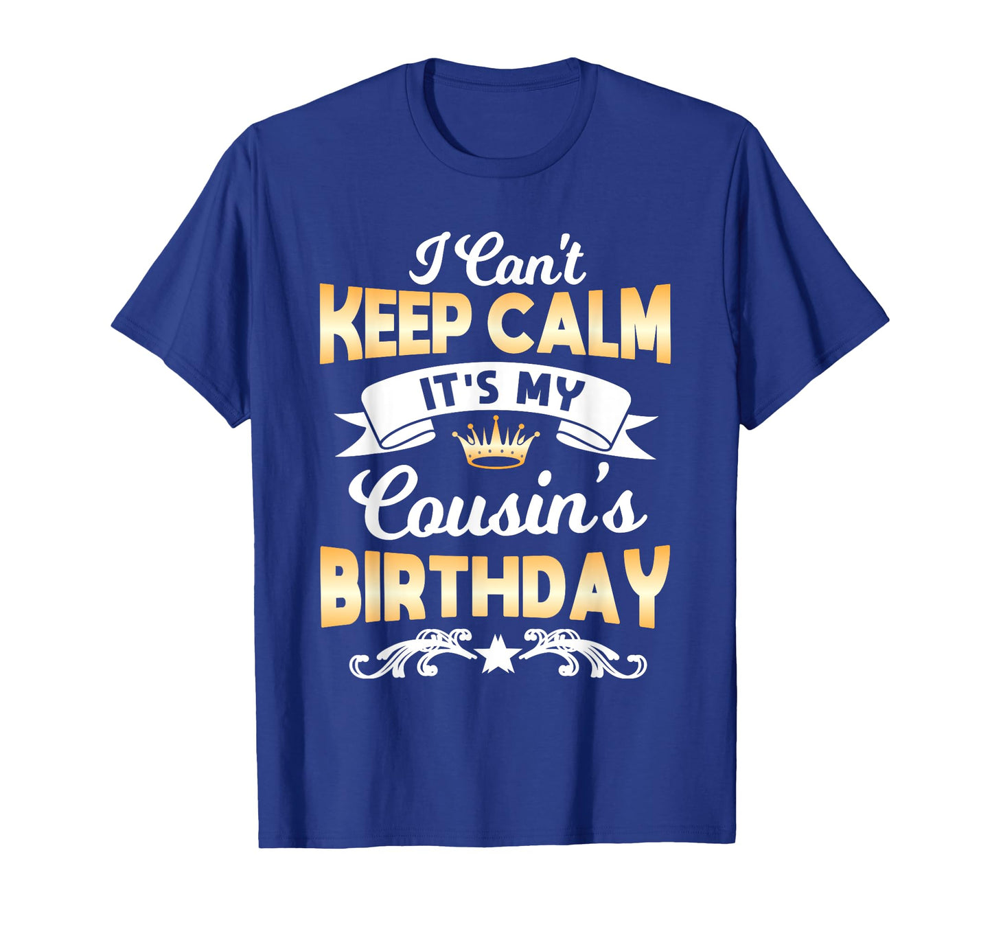 It's My Cousin's Birthday Shirt I Can't Keep Calm Cousin T-Shirt