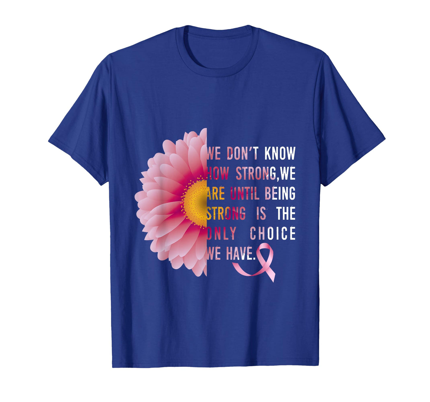 Being Strong Pink Flower Breast cancer awareness survivors T-Shirt