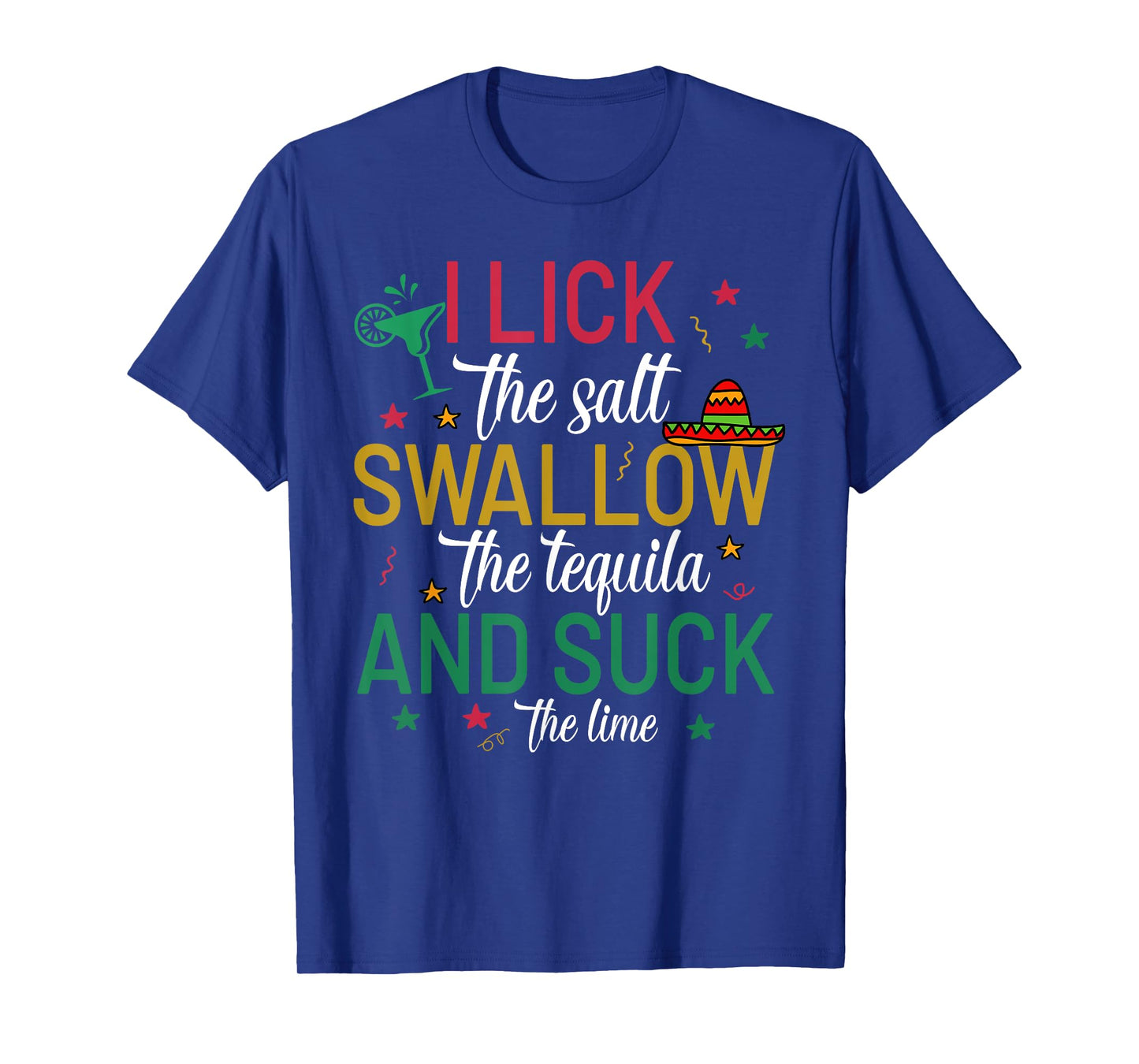 I Lick the Salt Swallow The Tequila Cinco De Mayo Fiesta T-Shirt