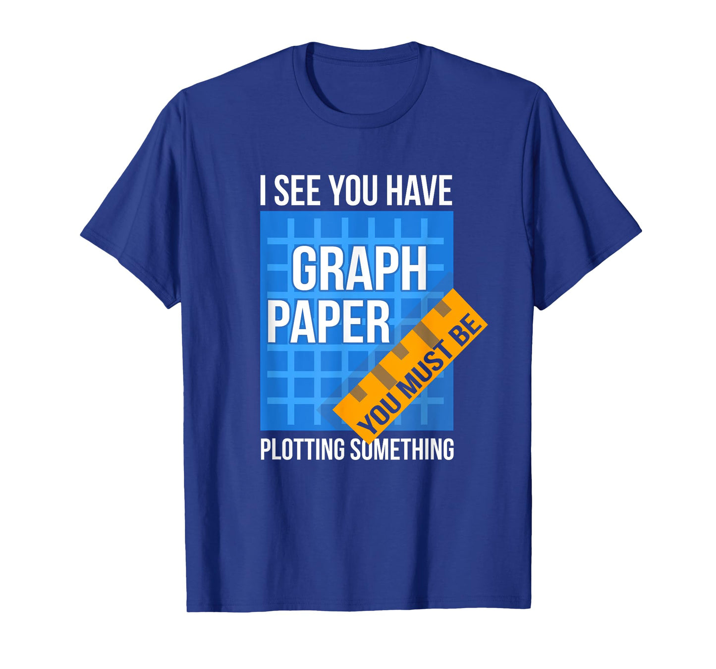 I See U Have Graph Paper You Must Be Plotting Something T-Shirt