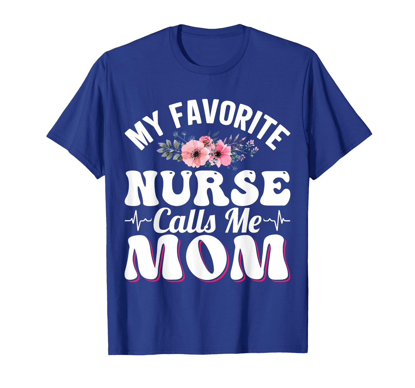 My Favorite Nurse Calls Me Mom Retro Mother's Day Flowers T-Shirt