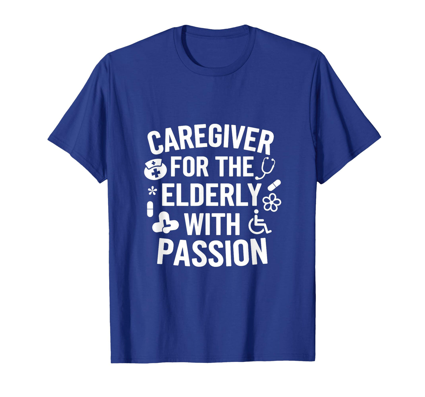 Caregiver For The Elderly With Passion - Caregiver T-Shirt