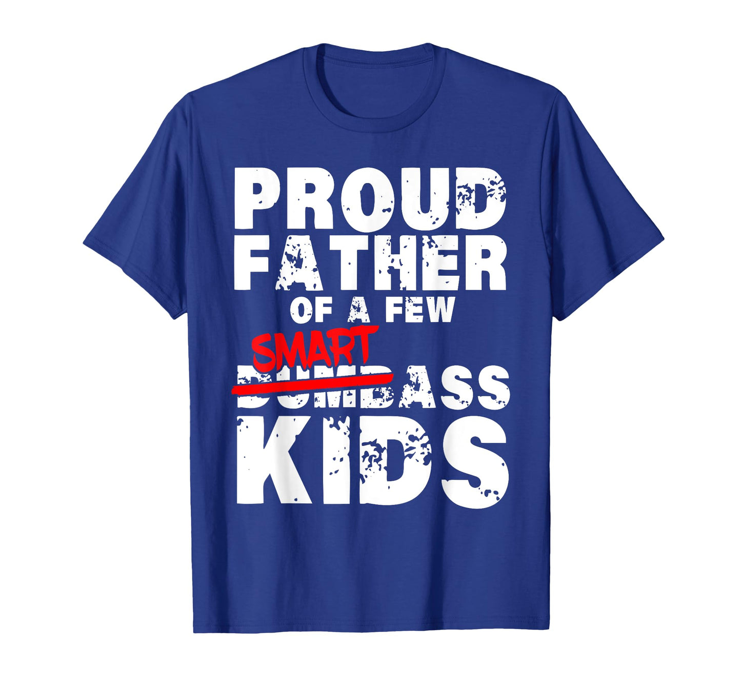 Fathers day giftsBest Dad Proud Father of a Few Smartass Kid T-Shirt