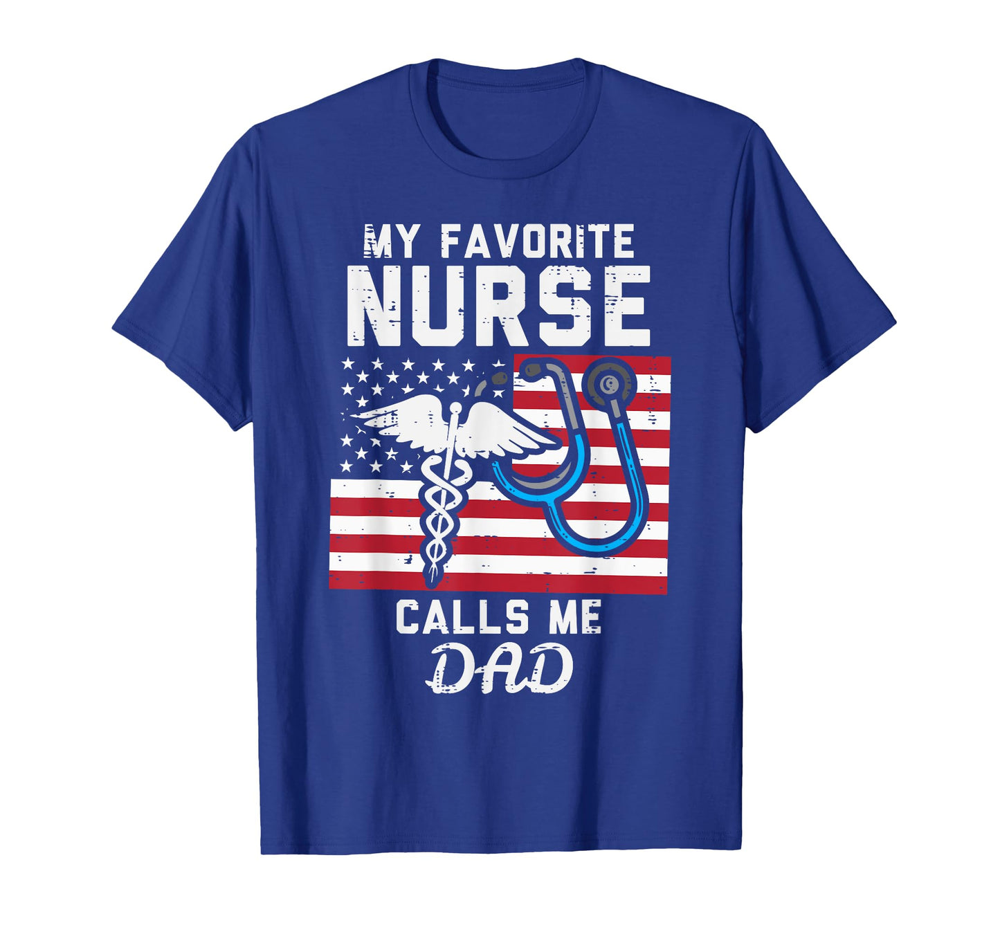 My Favorite Nurse Calls Me Dad US Flag Fathers Day Patriotic T-Shirt