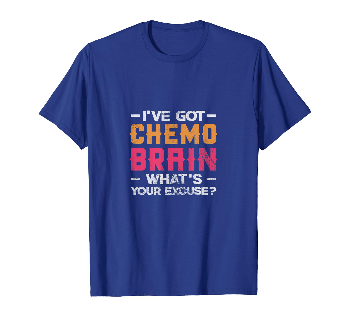 I've Got Chemo Brain What's Your Excuse? Cancer Chemotherapy T-Shirt