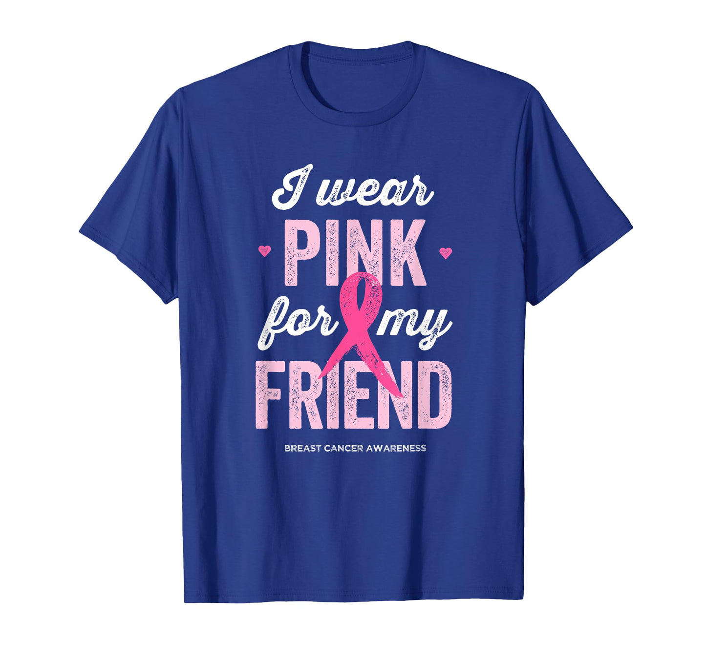 Breast Cancer Awareness Shirts I Wear Pink for My Friend T-Shirt