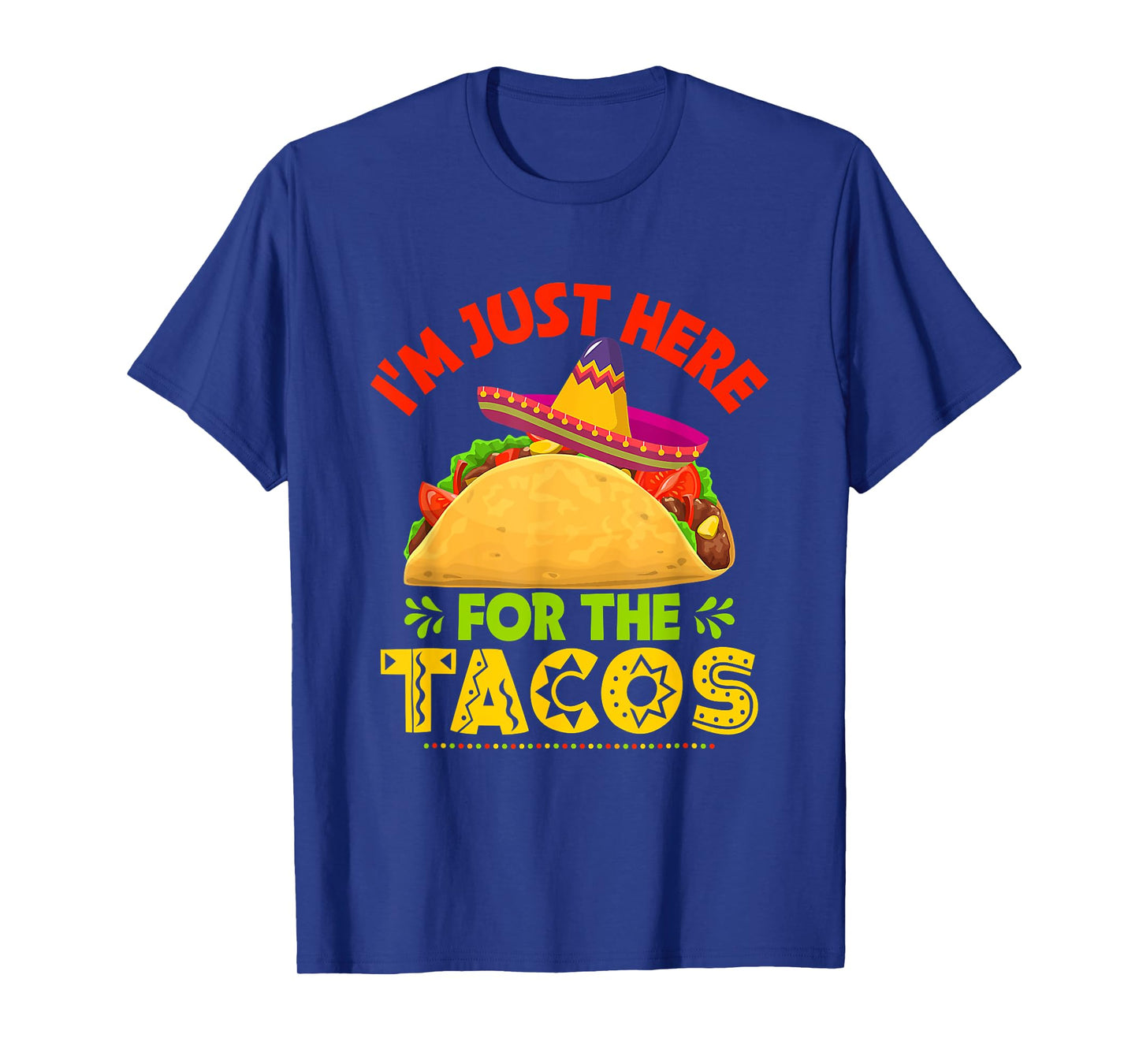 Cinco De Mayo Shirt Iβm Just Here For The Tacos T-Shirt