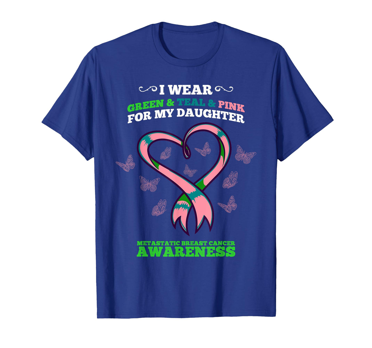 I Wear Green Teal Pink Daughter Metastatic Breast Cancer T-Shirt