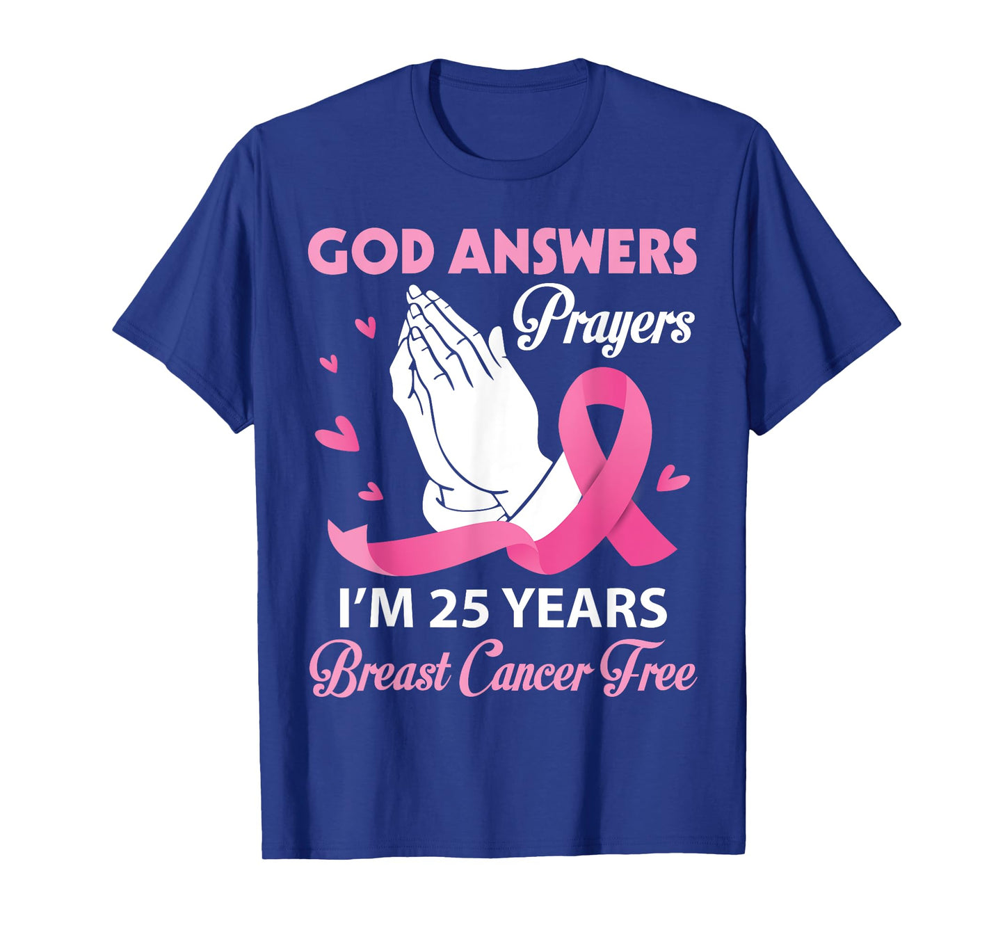 God Answers Prayers I'm 25 Years Breast Cancer Free Survivor T-Shirt