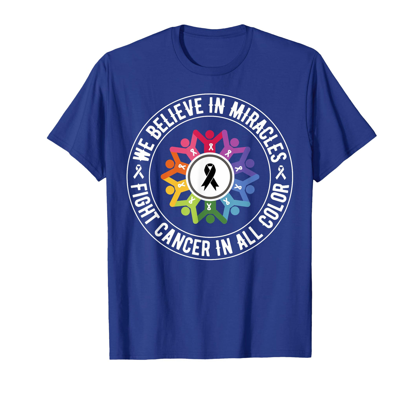 We Believe in Miracles Fight In All Color Support The Cancer T-Shirt