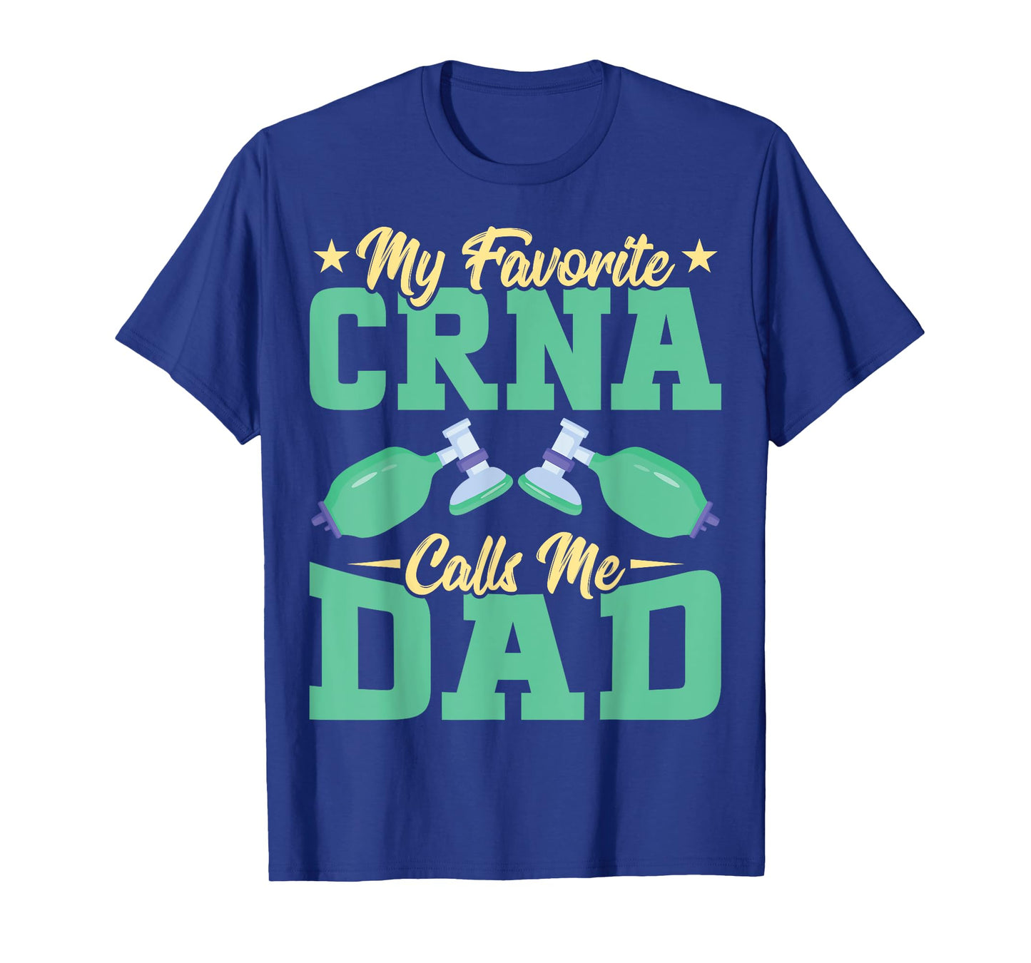 Anesthetist CRNA's Dad - My Favorite CRNA Calls Me Dad T-Shirt