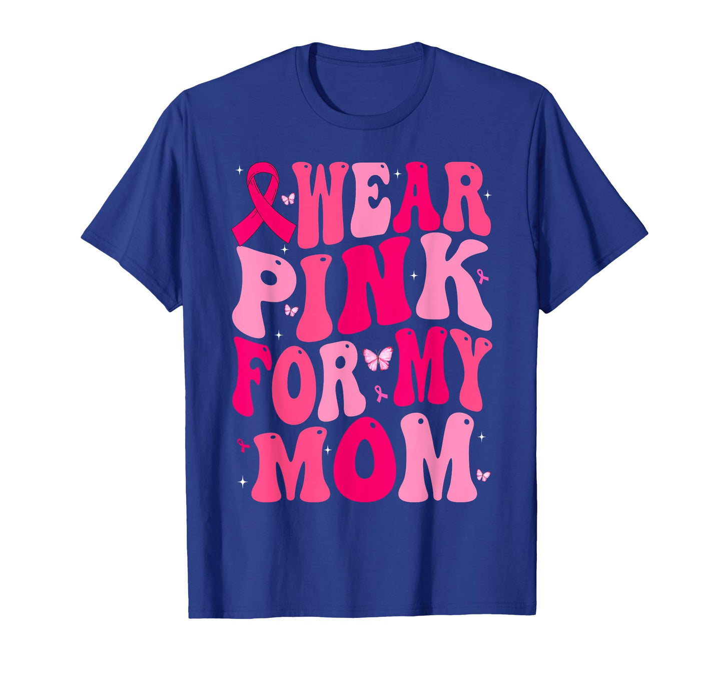 I Wear Pink For My Mom Support Breast Cancer Awareness T-Shirt