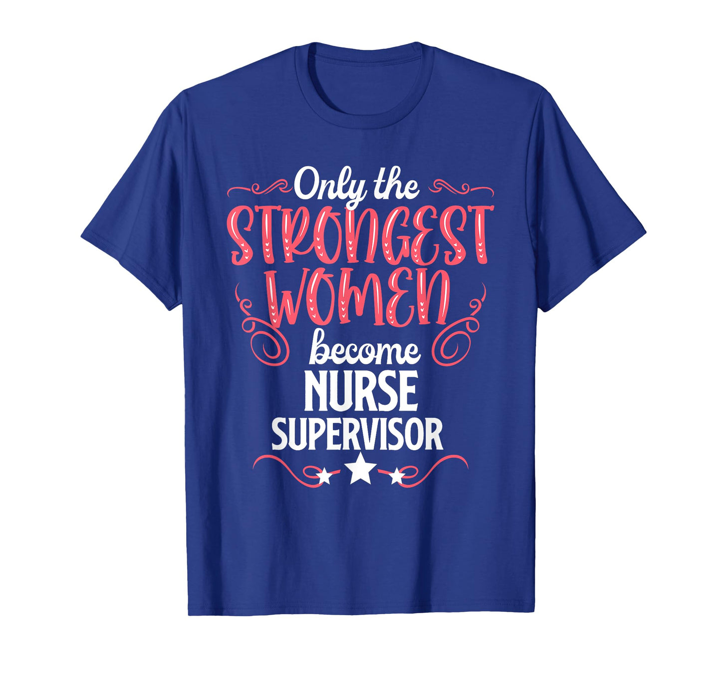 Only The Strongest Women Become Nurse Supervisor T-Shirt