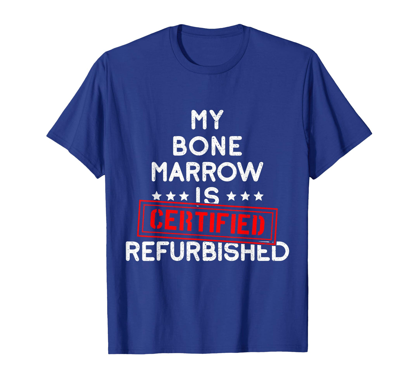 My Bone Marrow Is Certified Refurbished Leukemia Bone Cancer T-Shirt