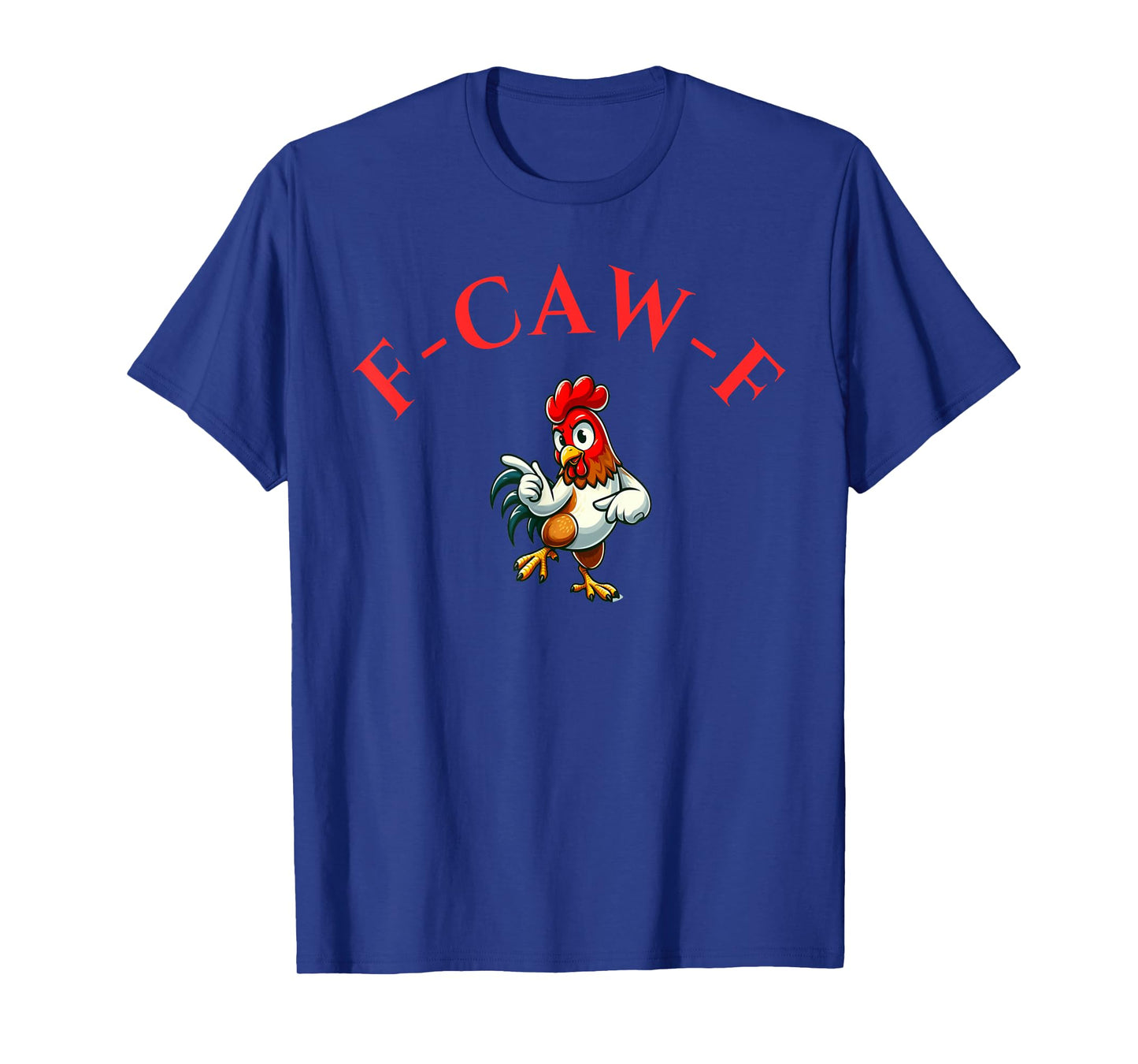 Funny F-Caw-F Chicken Rooster for Men Women T-Shirt