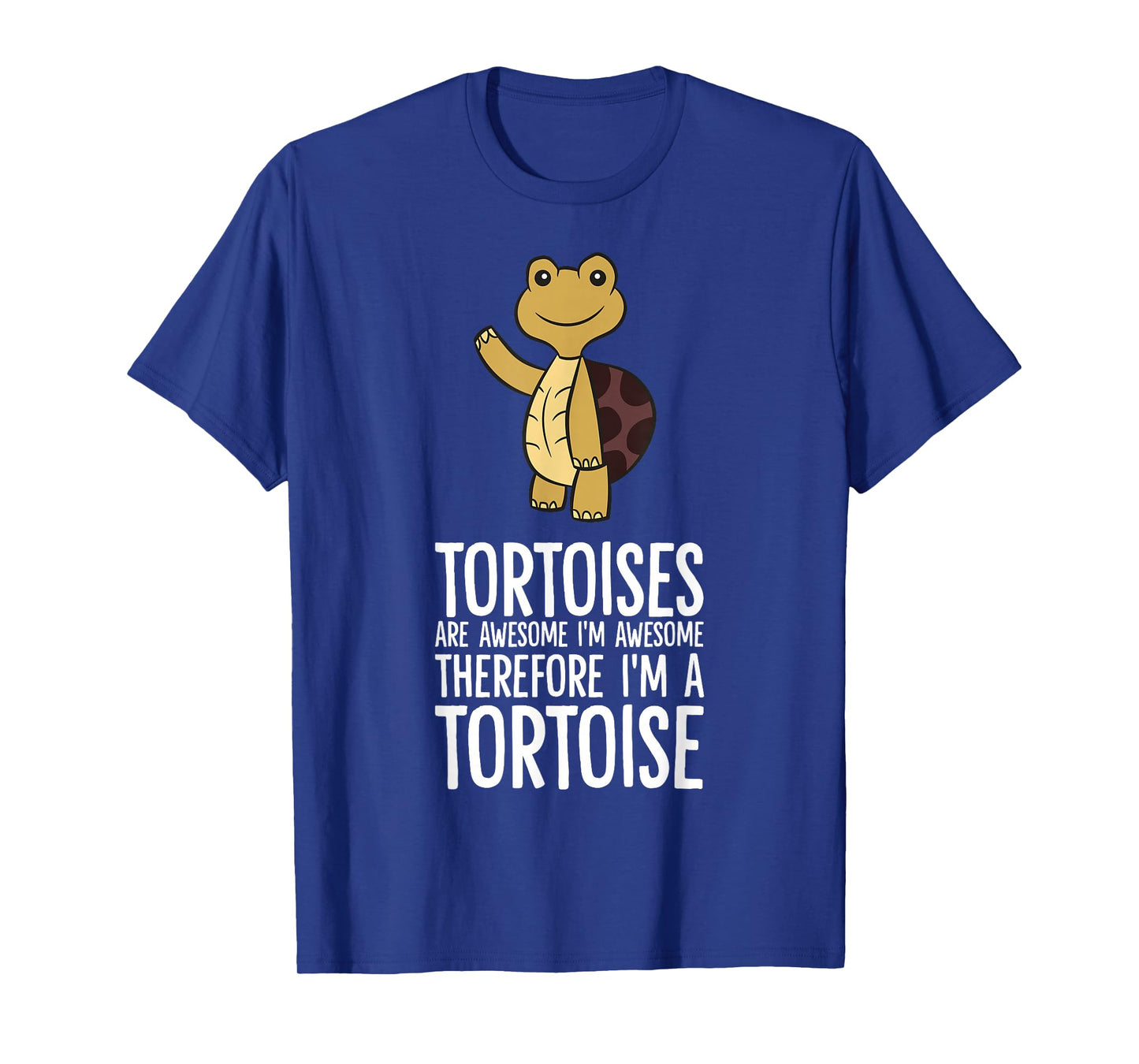 Tortoises Are Awesome. I'm Awesome Therefore I'm a Tortoise T-Shirt