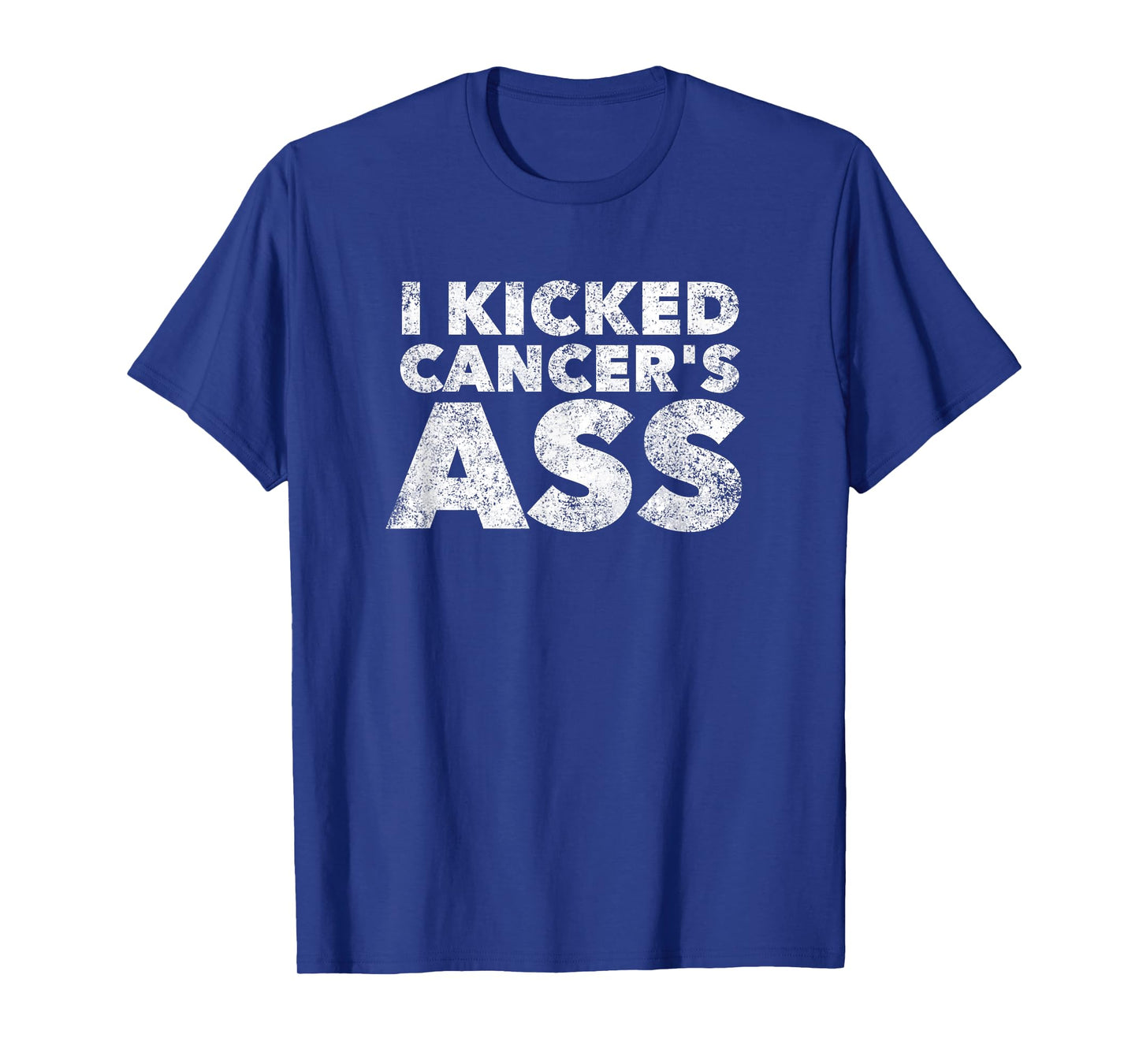 I Kicked Cancer's Ass - Awareness Saying Quote T-Shirt