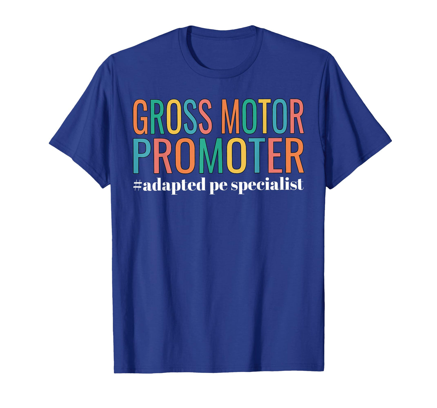 Gross Motor Promoter Adapted PE Specialist PE Teacher Art T-Shirt