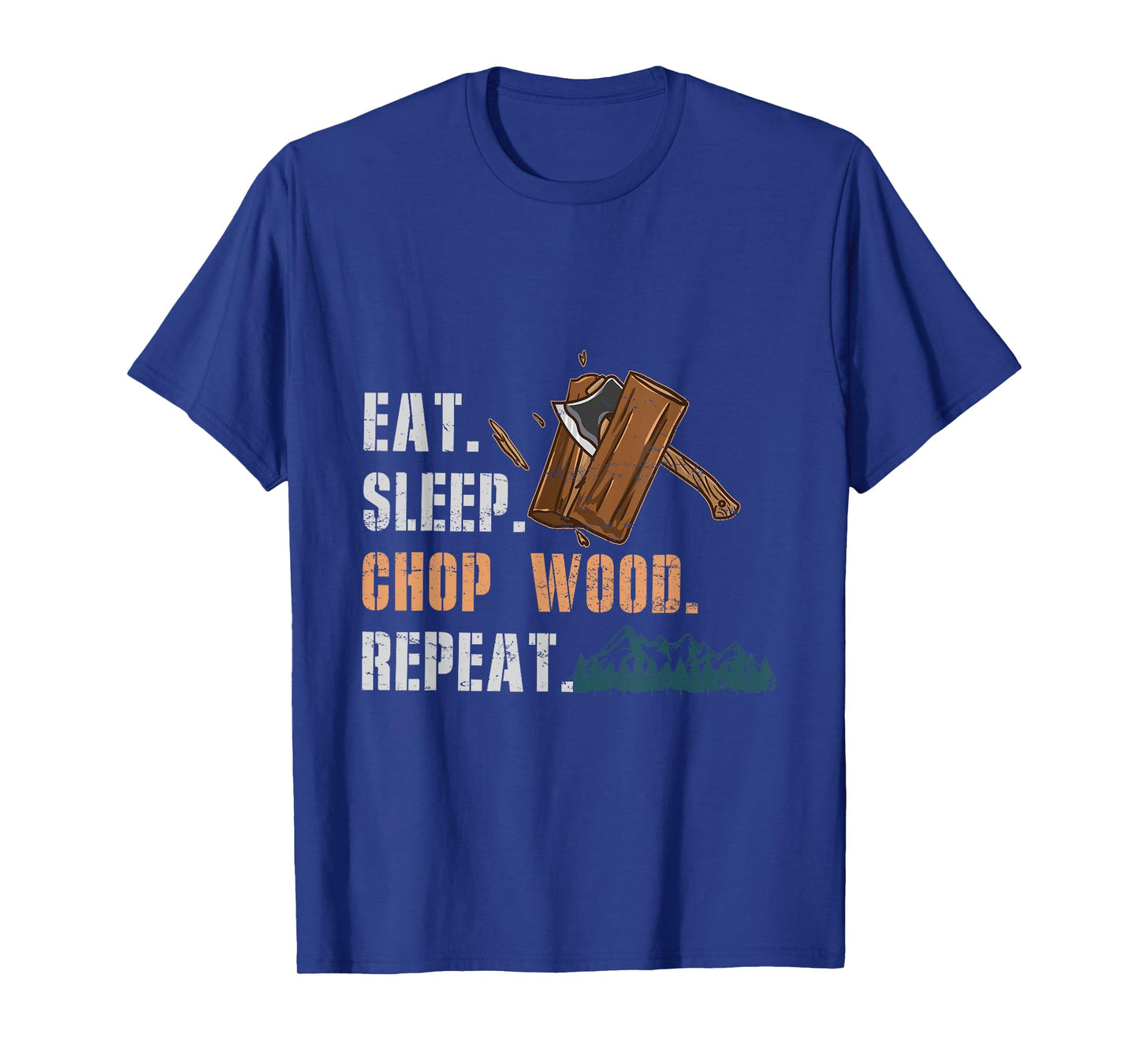 Eat Sleep Chop Wood Repeat T-Shirt