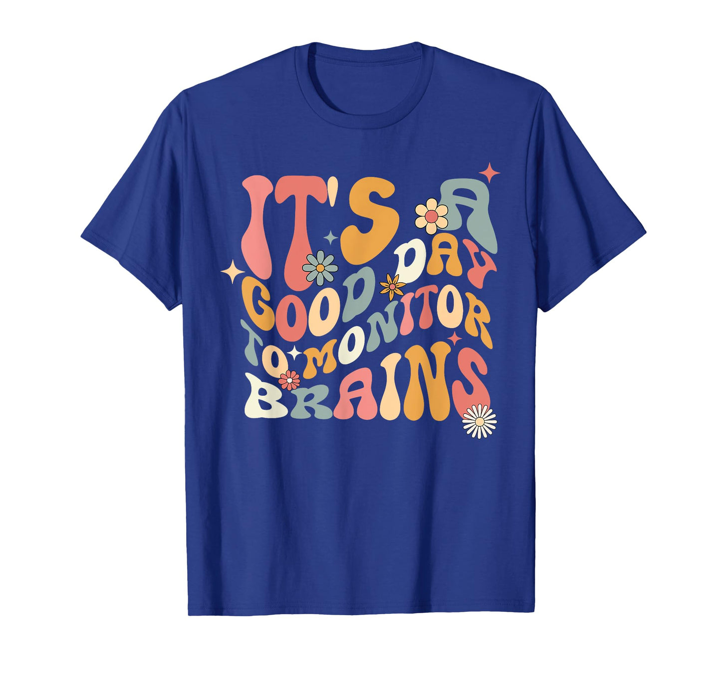 It's A Good Day To Monitor Brains EEG Tech Neurodiagnostic T-Shirt