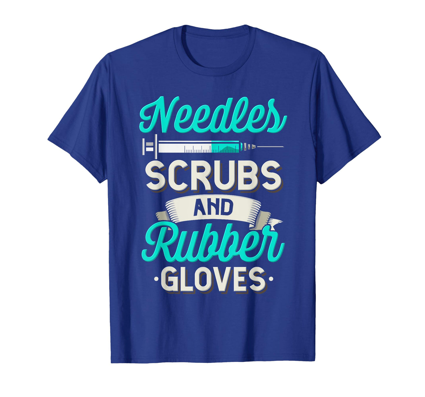 Needles Scrubs & Rubber Gloves Funny RN Phlebotomy Nurse T-Shirt