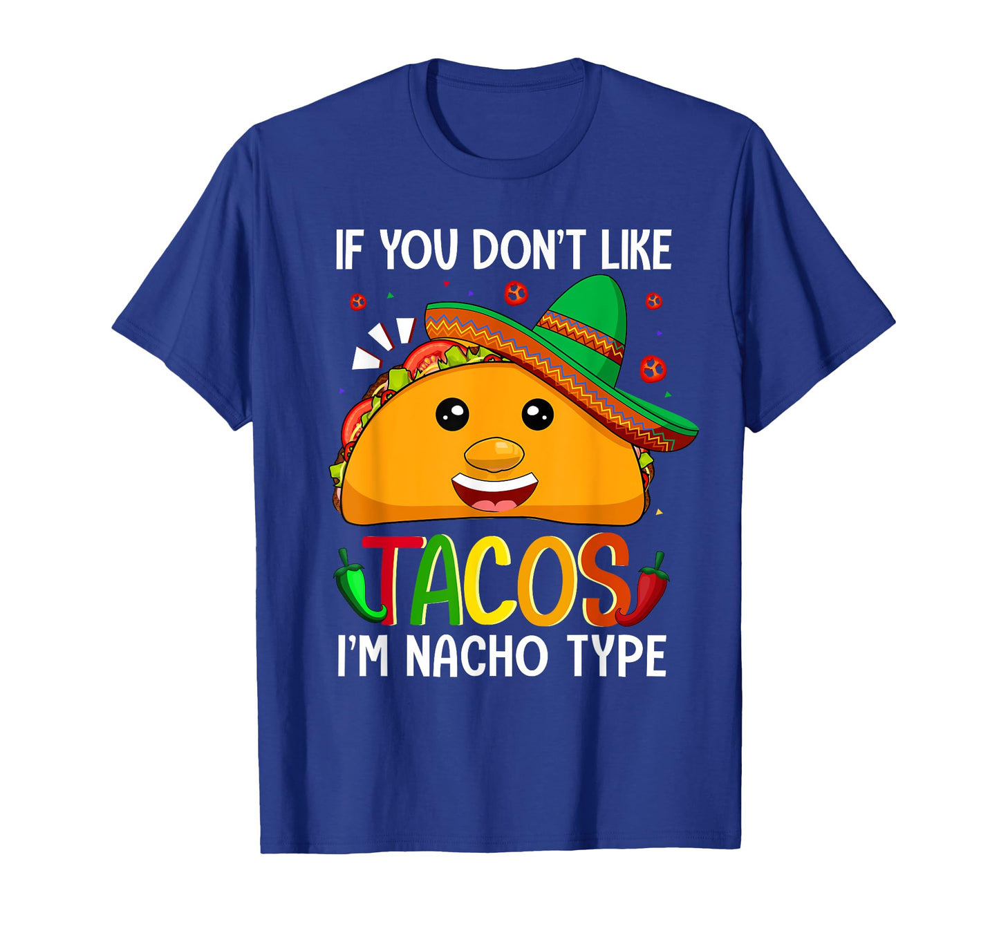 If You Don't Like Tacos I'm Nacho Type Funny Taco Lover Meme T-Shirt