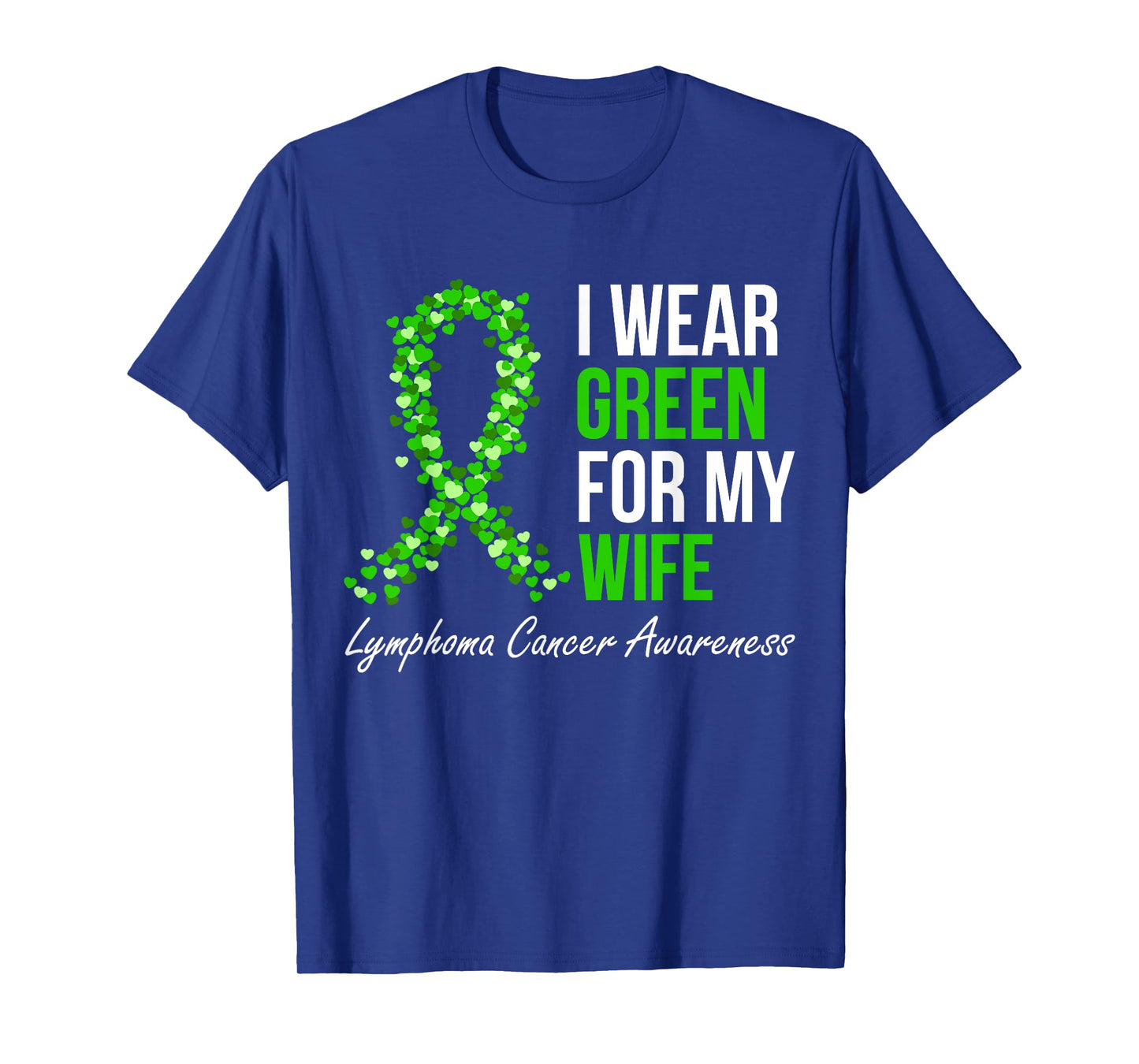 Lymphoma Cancer Ribbon I Wear Green For My Wife Support T-Shirt