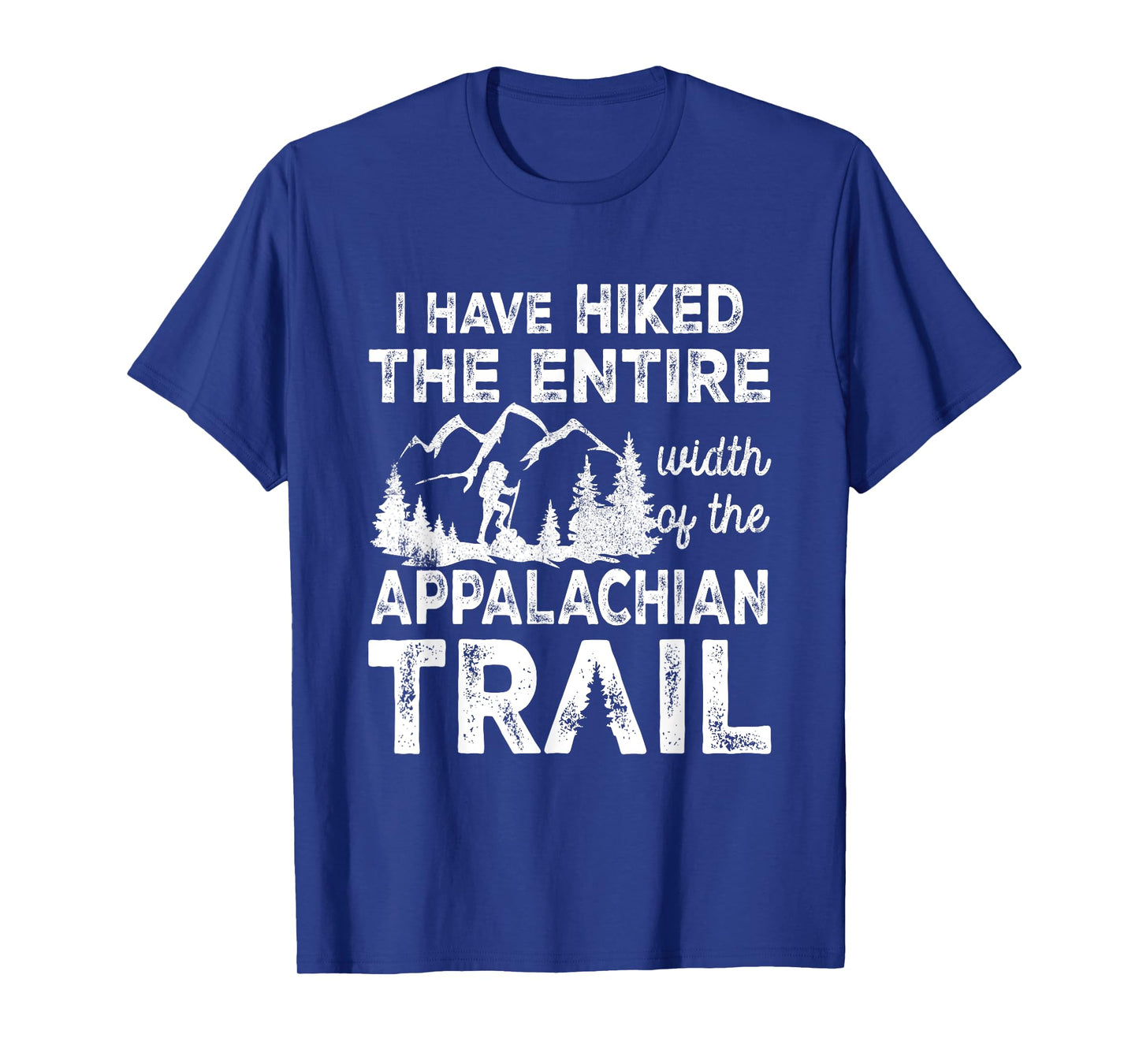 Have Hiked The Entire Width Of The Appalachian-Trail Hiking T-Shirt