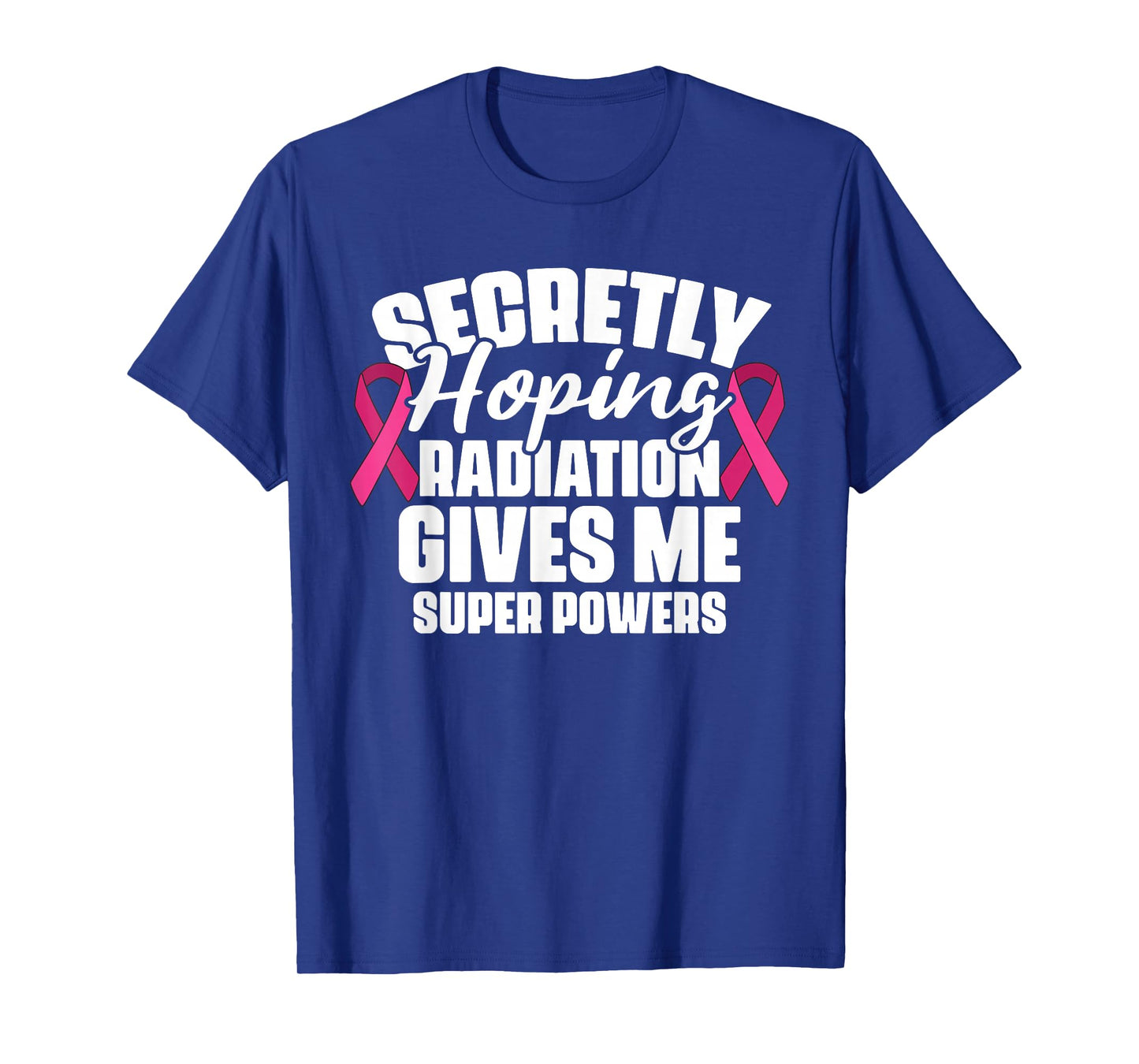 Secretly Hoping Radiation Gives Me Super Power Breast Cancer T-Shirt