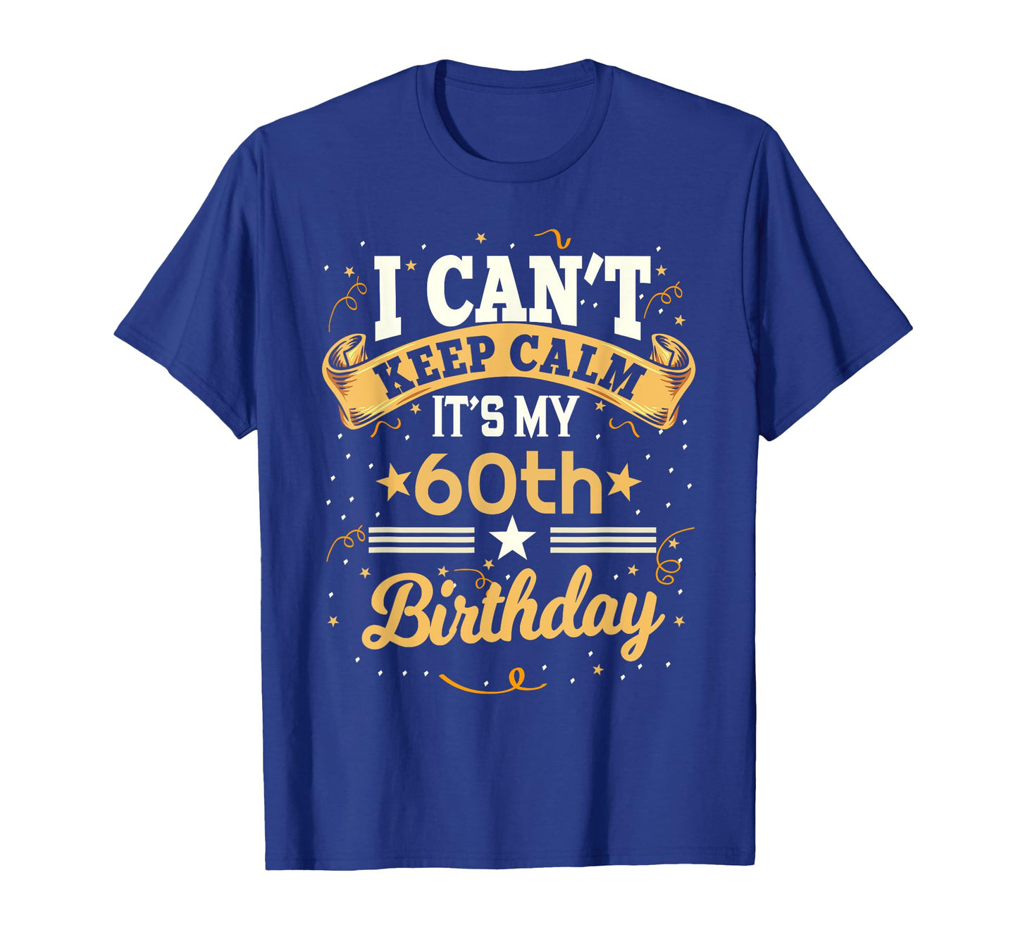 60 Year Old shirt I Can't Keep Calm It's My 60th Birthday T-Shirt