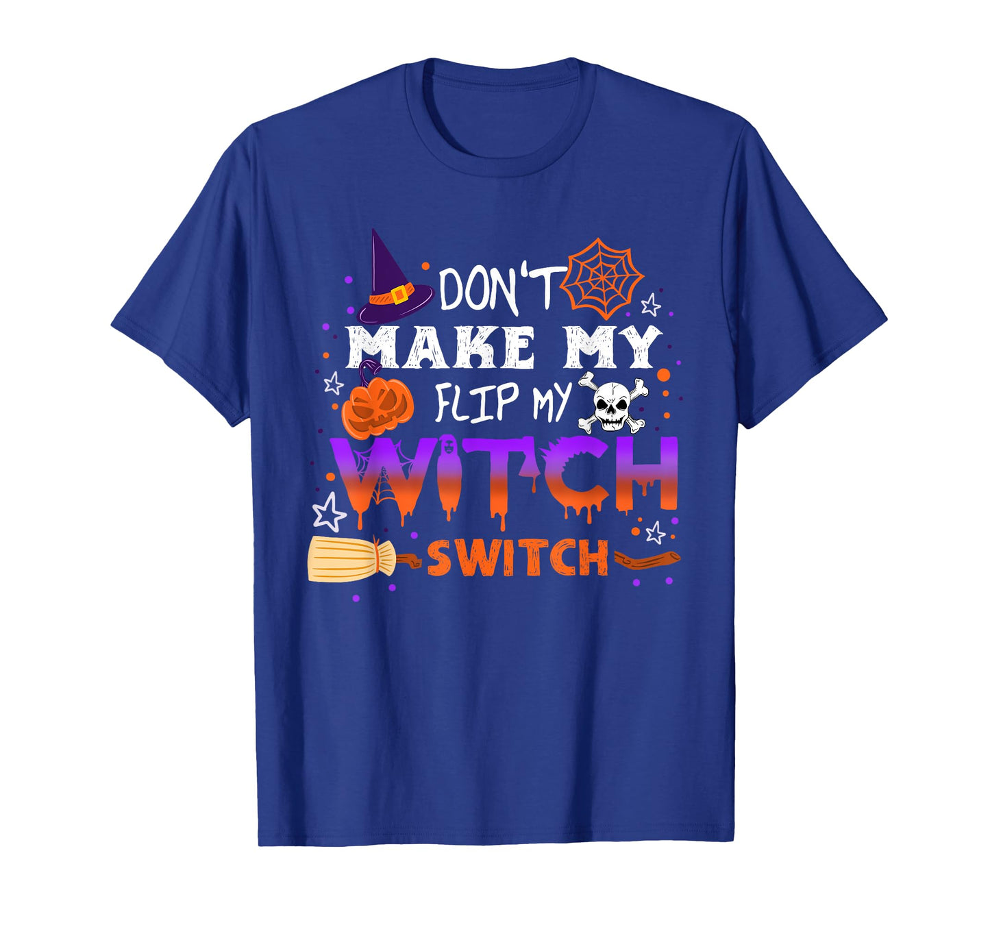 Don't Make Me Flip My Witch Switch Halloween T-Shirt