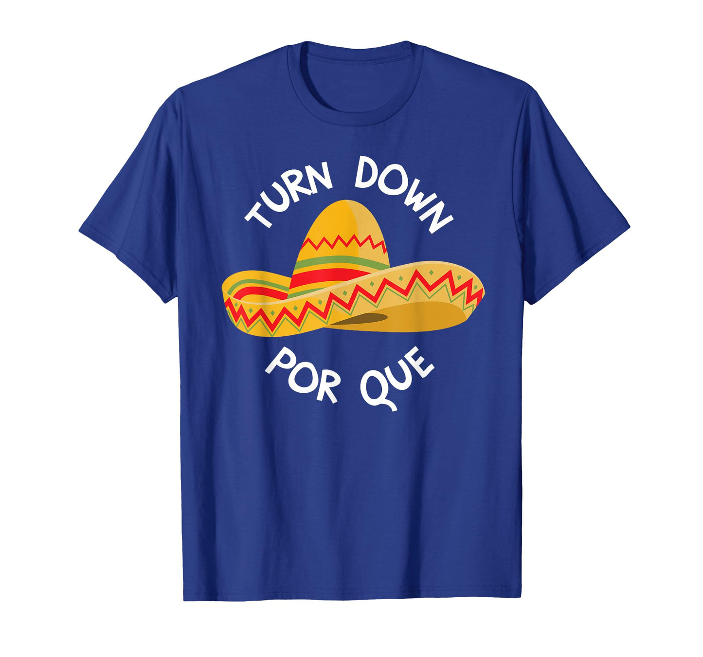 Funny Cinco De Mayo Shirt Turn Down Por Que Mens Womens T-Shirt