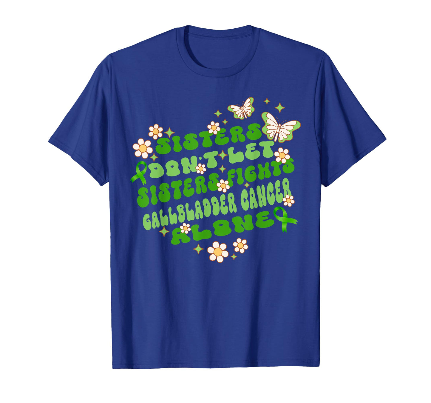 sisters donβt let sisters fight gallbladder cancer alone T-Shirt