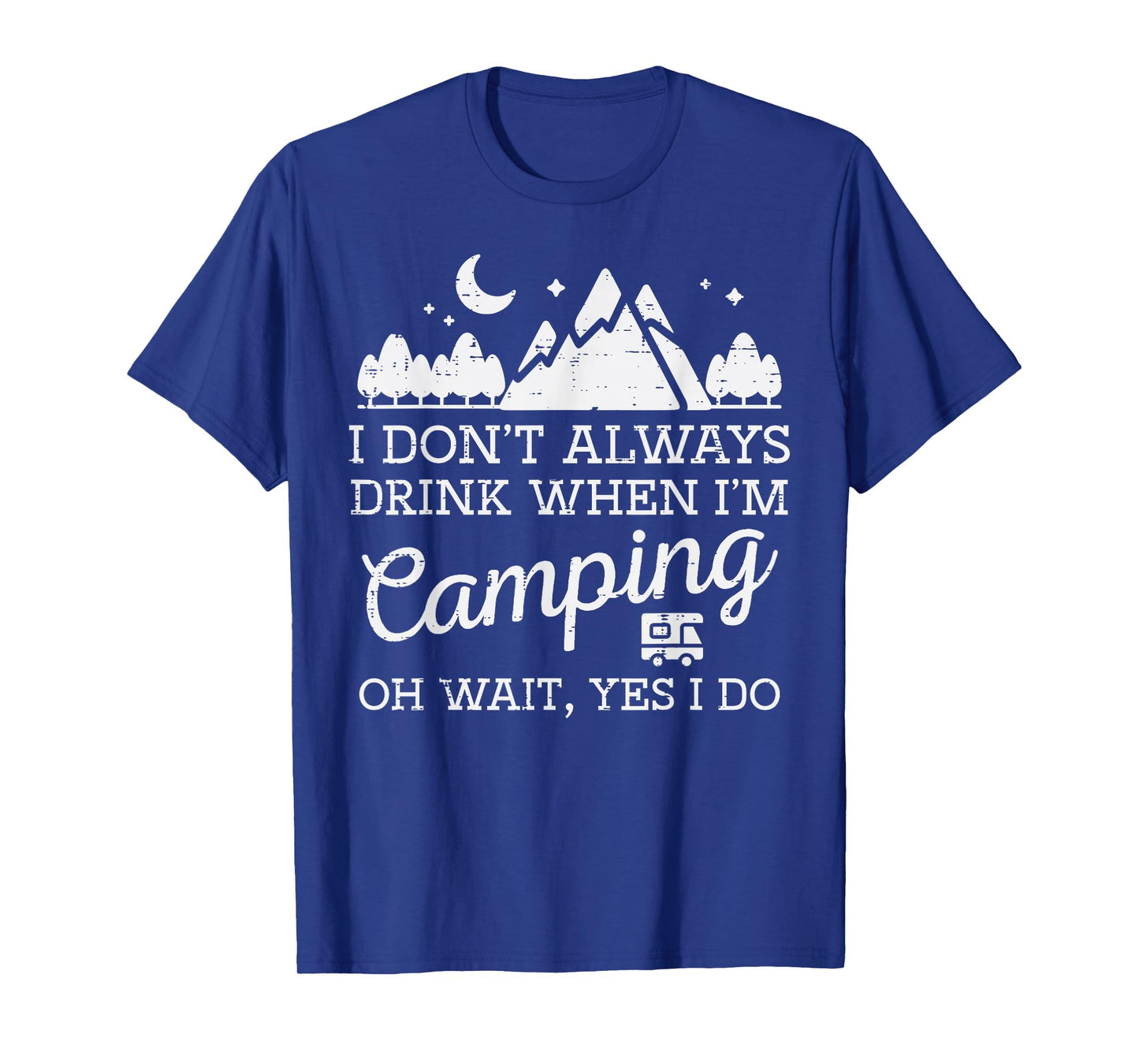 I Dont Always When Camping Oh Yes I Do Funny Camp Men Dad T-Shirt