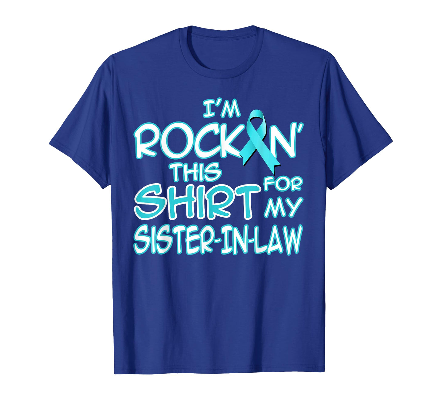 I Wear Teal For My Sister In Law Cancer Ribbon Awareness T-Shirt