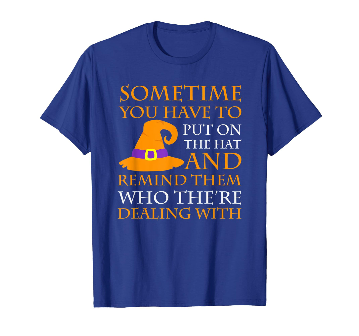 Halloween Sometime You Have to Put on the Hat T-Shirt